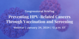 Congressional Briefing: Preventing HPV-Related Cancers Through Vaccination and Screening